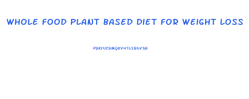 Whole Food Plant Based Diet For Weight Loss