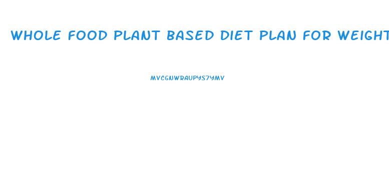 Whole Food Plant Based Diet Plan For Weight Loss