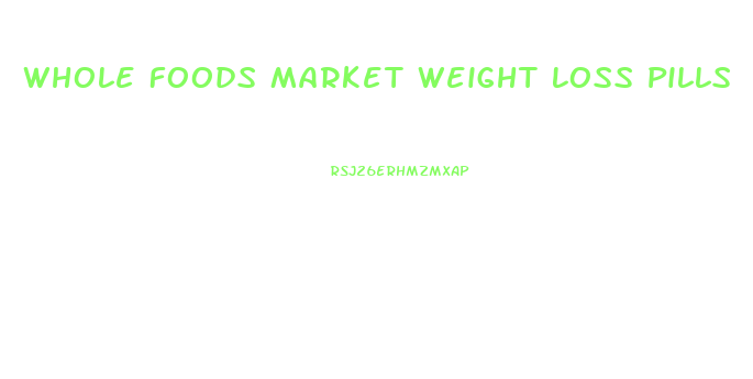 Whole Foods Market Weight Loss Pills