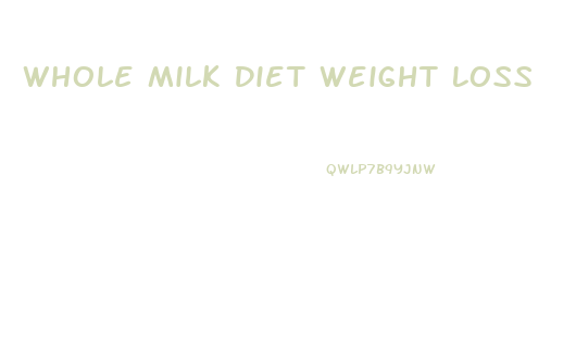 Whole Milk Diet Weight Loss