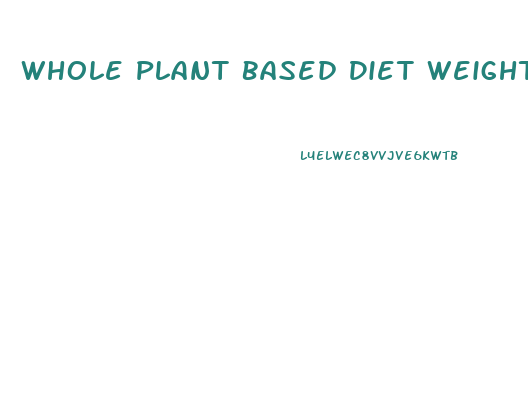 Whole Plant Based Diet Weight Loss