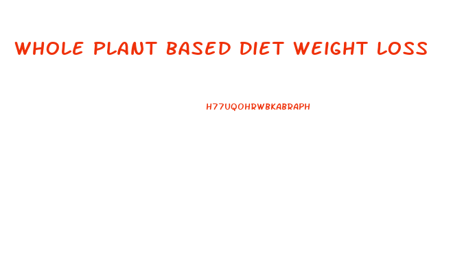 Whole Plant Based Diet Weight Loss