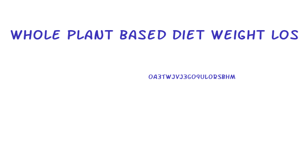 Whole Plant Based Diet Weight Loss