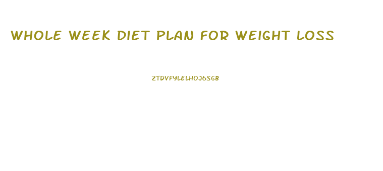Whole Week Diet Plan For Weight Loss