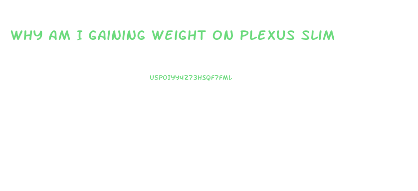Why Am I Gaining Weight On Plexus Slim