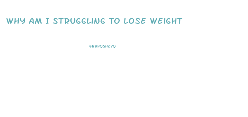 Why Am I Struggling To Lose Weight