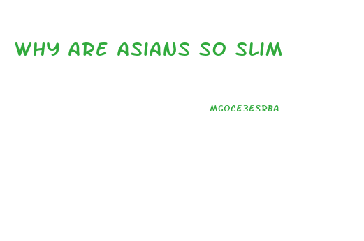 Why Are Asians So Slim