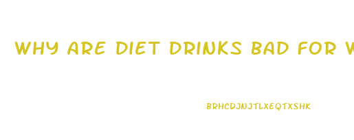 Why Are Diet Drinks Bad For Weight Loss