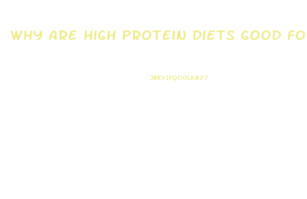 Why Are High Protein Diets Good For Weight Loss