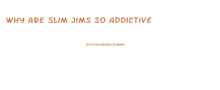 Why Are Slim Jims So Addictive