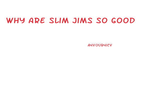 Why Are Slim Jims So Good