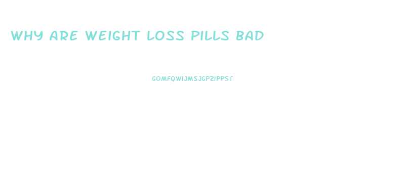 Why Are Weight Loss Pills Bad