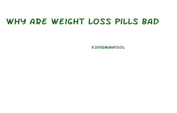 Why Are Weight Loss Pills Bad