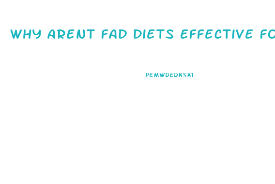 Why Arent Fad Diets Effective For Long Term Weight Loss