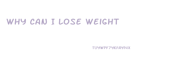 Why Can I Lose Weight