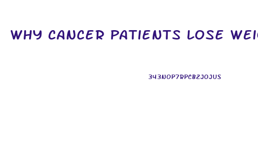 Why Cancer Patients Lose Weight