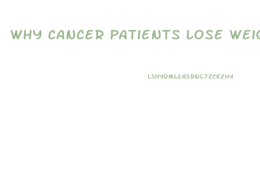 Why Cancer Patients Lose Weight