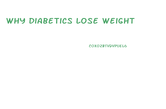 Why Diabetics Lose Weight