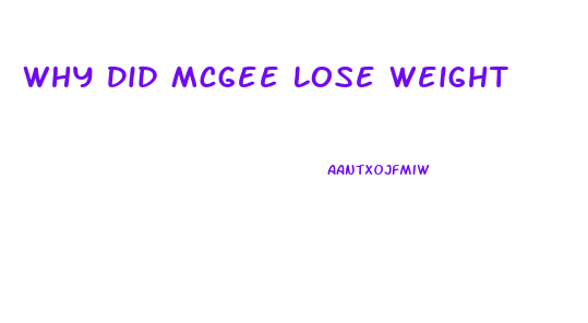 Why Did Mcgee Lose Weight