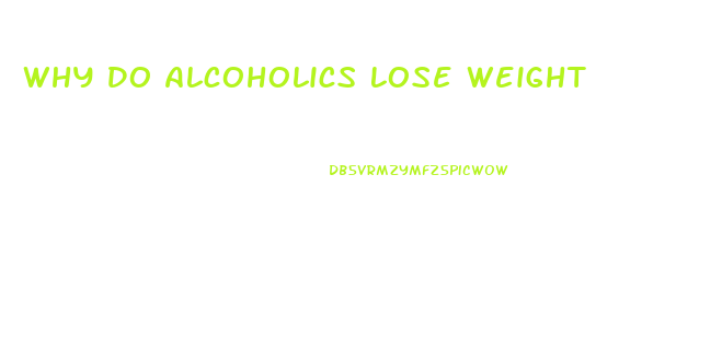 Why Do Alcoholics Lose Weight