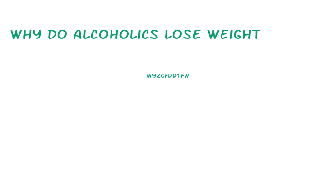 Why Do Alcoholics Lose Weight