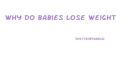 Why Do Babies Lose Weight