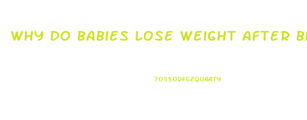 Why Do Babies Lose Weight After Birth