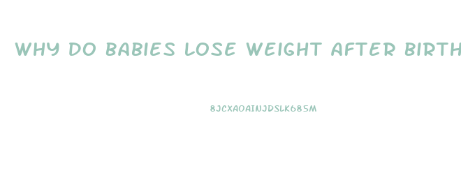 Why Do Babies Lose Weight After Birth