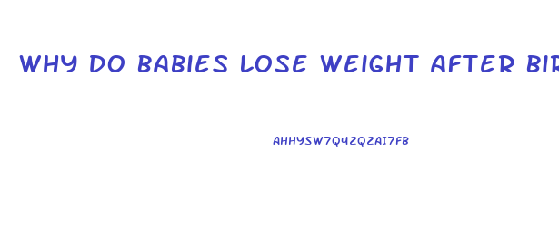 Why Do Babies Lose Weight After Birth