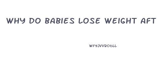 Why Do Babies Lose Weight After Birth