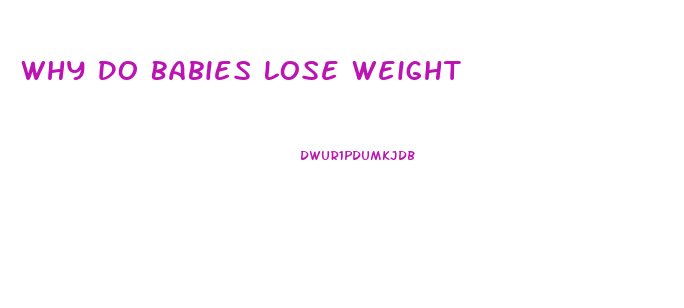 Why Do Babies Lose Weight