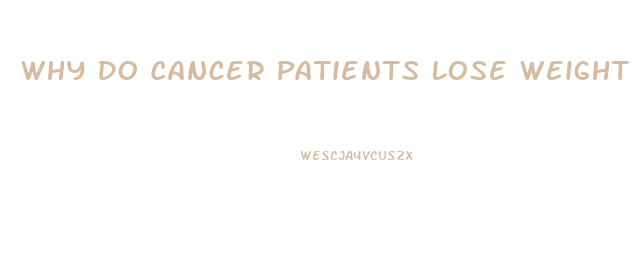 Why Do Cancer Patients Lose Weight