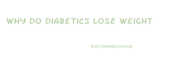 Why Do Diabetics Lose Weight