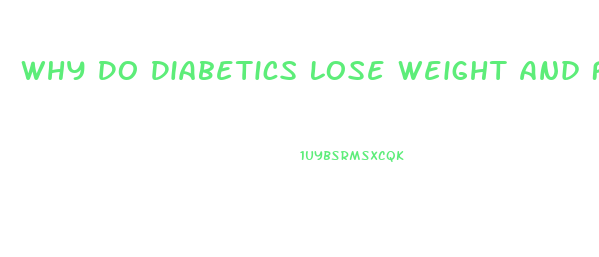 Why Do Diabetics Lose Weight And Feel Weak