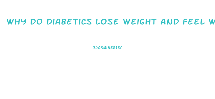 Why Do Diabetics Lose Weight And Feel Weak