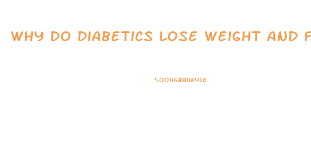 Why Do Diabetics Lose Weight And Feel Weak