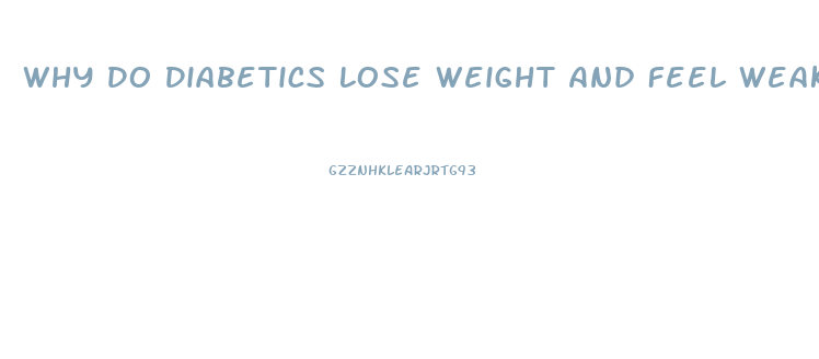 Why Do Diabetics Lose Weight And Feel Weak