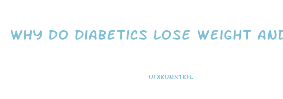 Why Do Diabetics Lose Weight And Feel Weak