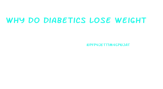 Why Do Diabetics Lose Weight