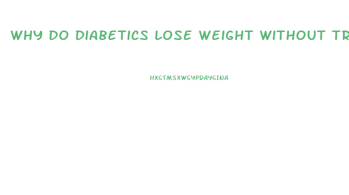 Why Do Diabetics Lose Weight Without Trying