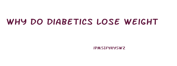 Why Do Diabetics Lose Weight