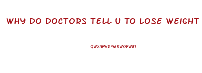 Why Do Doctors Tell U To Lose Weight And Then Give You Pills That Cause Weighr Gain
