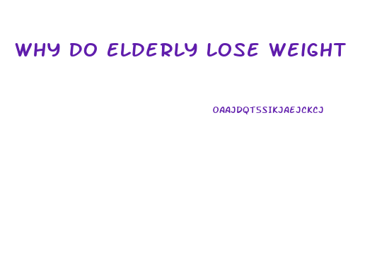 Why Do Elderly Lose Weight