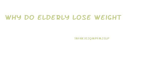 Why Do Elderly Lose Weight