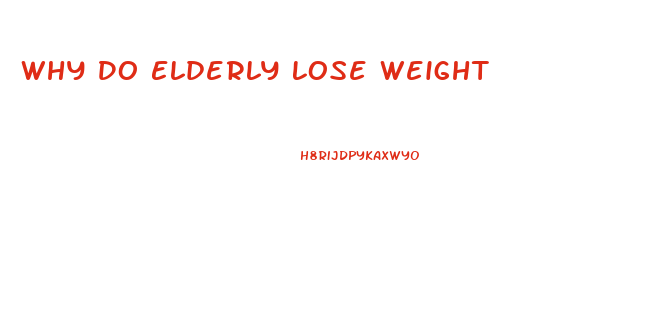 Why Do Elderly Lose Weight