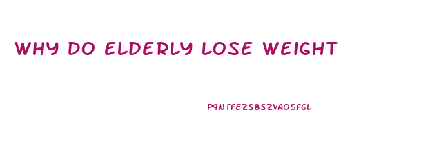 Why Do Elderly Lose Weight