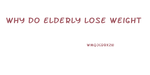 Why Do Elderly Lose Weight