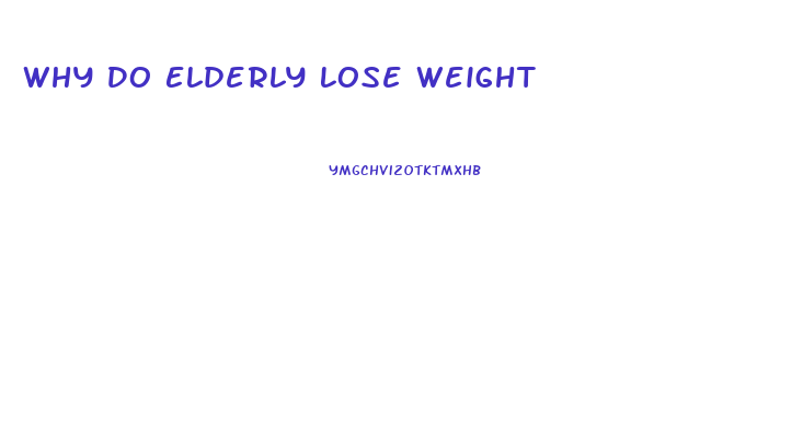 Why Do Elderly Lose Weight