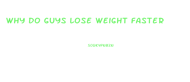 Why Do Guys Lose Weight Faster