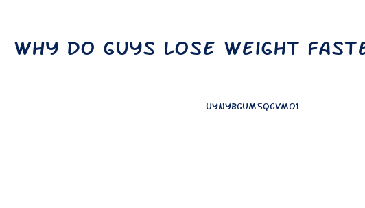 Why Do Guys Lose Weight Faster